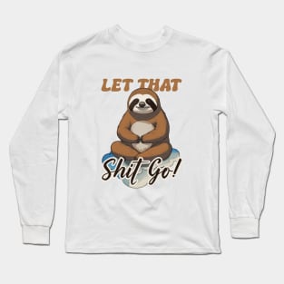 Let That Shit Go Long Sleeve T-Shirt